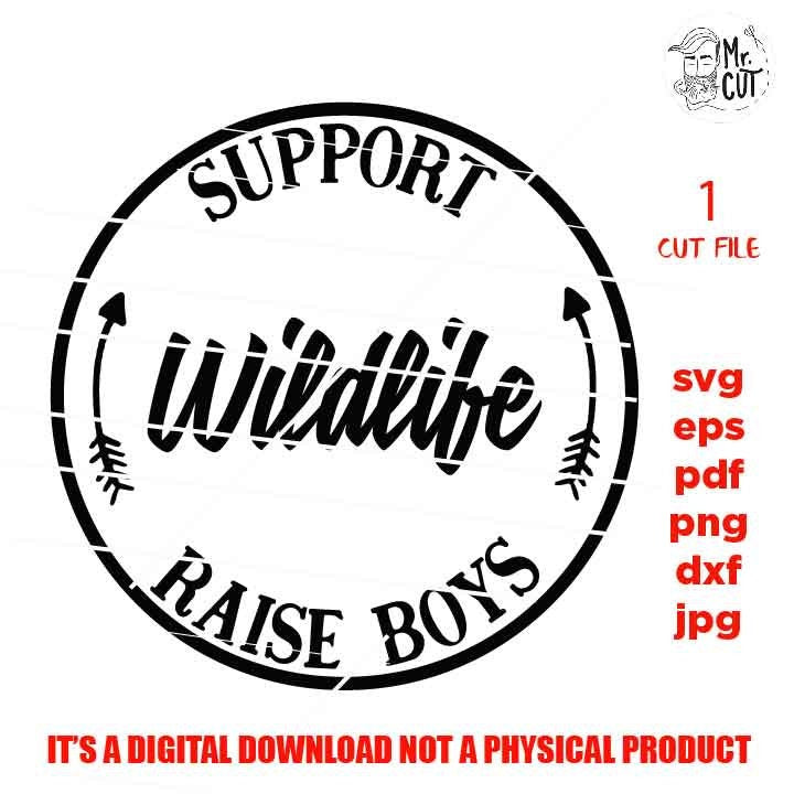 Support Wildlife Raise Boys, saying SVG, eps, png, jpg for paper on transfer, cut file, momlife svg, Funny Mom svg, Raising Boys Digital