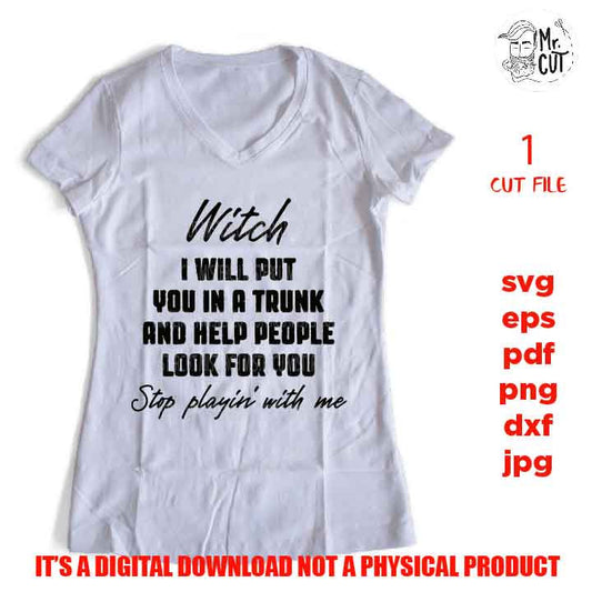 witch I will put you in a trunk and help people look for you svg, dxf, jpg reverse, cut file, SVG Files, Funny Shirt svg, Sassy svg