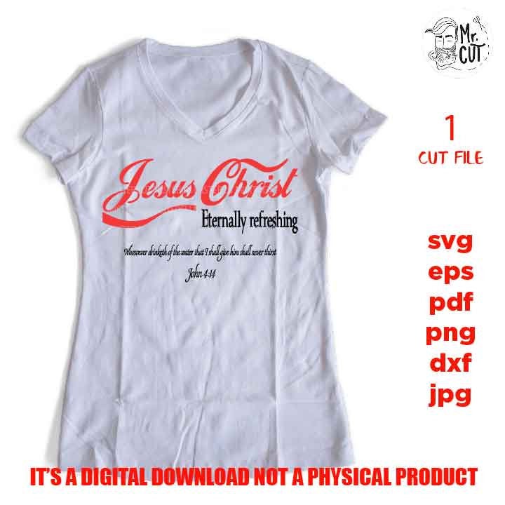 Jesus Christ eternally refreshing svg, john 4 : 14  SVG, Jesus Christ, Drink DxF, EpS, cut file, png, jpg transfer, shirt svg