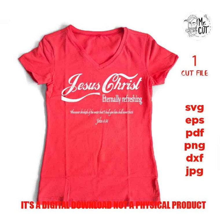 Jesus Christ eternally refreshing svg, john 4 : 14  SVG, Jesus Christ, Drink DxF, EpS, cut file, png, jpg transfer, shirt svg