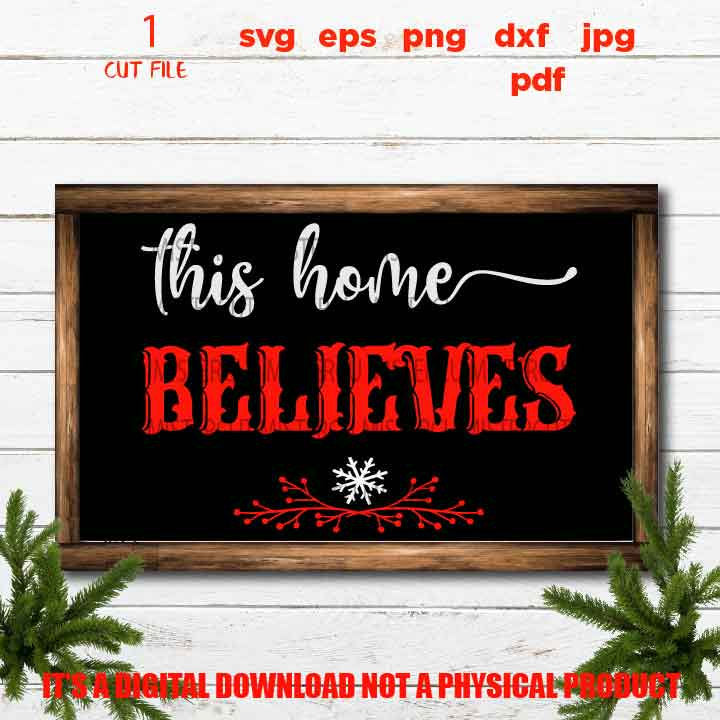 this home believes SVG, DxF, EpS, cut file, jpg mirrored, png, christmas sign, Farmhouse Christmas File, home decor, rustic sign