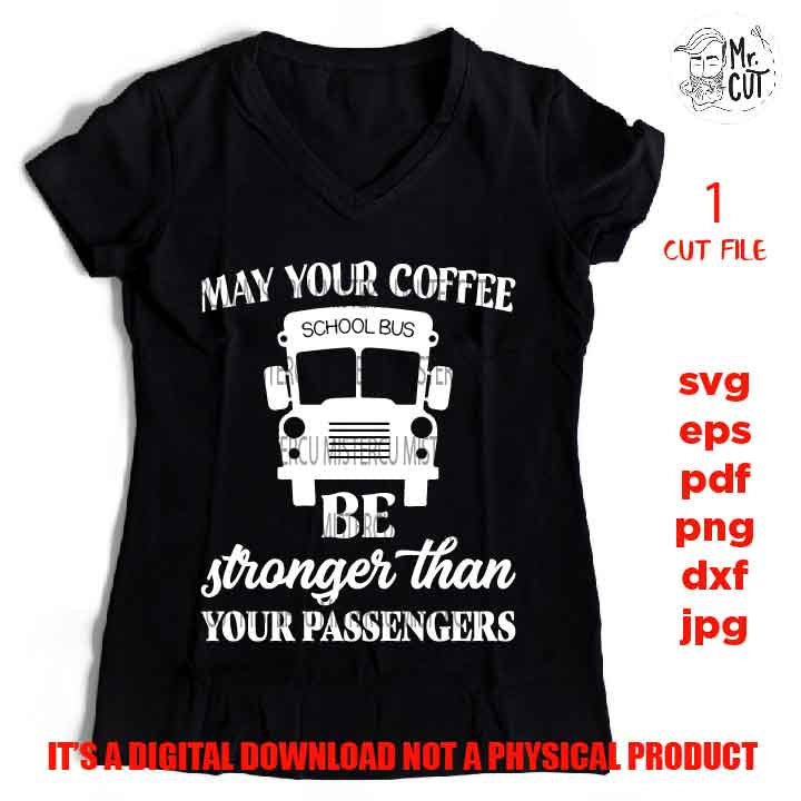 May your coffee be stronger than your passengers, Bus driver svg, bu aide svg, bus driver Shirt, svg, eps, png, jpg mirrored, cut file