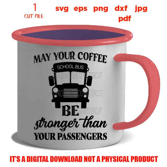 May your coffee be stronger than your passengers, Bus driver svg, bu aide svg, bus driver Shirt, svg, eps, png, jpg mirrored, cut file