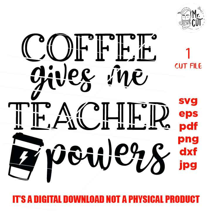 Coffee gives me teacher powers SVG, Teacher SVG, teacher Appreciation SVG, teacher svg, Teacher Shirt, svg, eps, png, jpg mirrored, cut file