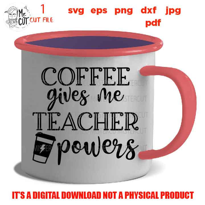 Coffee gives me teacher powers SVG, Teacher SVG, teacher Appreciation SVG, teacher svg, Teacher Shirt, svg, eps, png, jpg mirrored, cut file