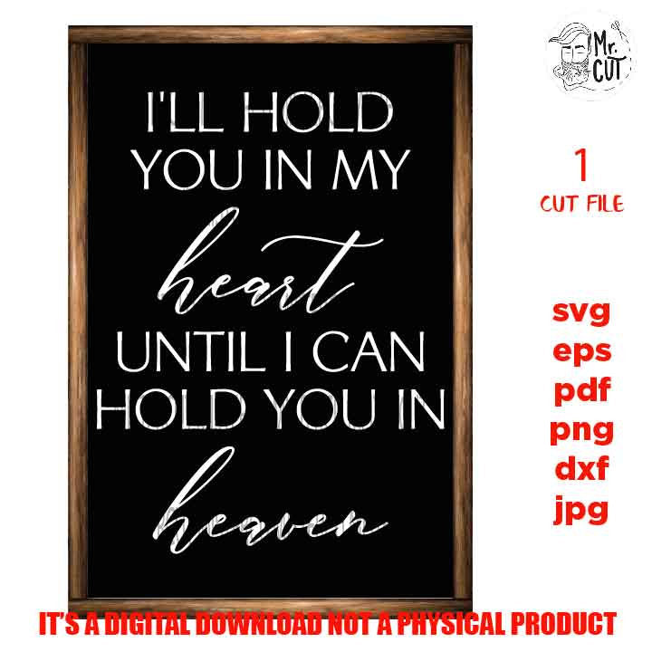 I'll hold you in my heart until I can hold you in heaven, Bereavement, Sympathy, Grief, Funeral, Loss DxF, cut file, png, jpg transfer