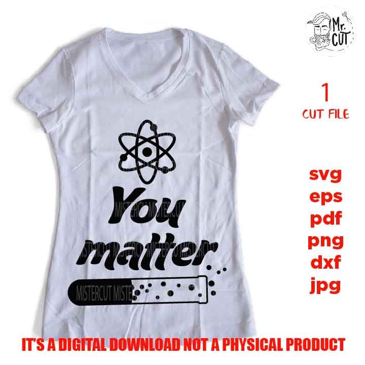 you matter SVG, Teacher SVG, science teacher Appreciation SVG, teacher svg, science Shirt, svg, eps, png, jpg mirrored, cut file