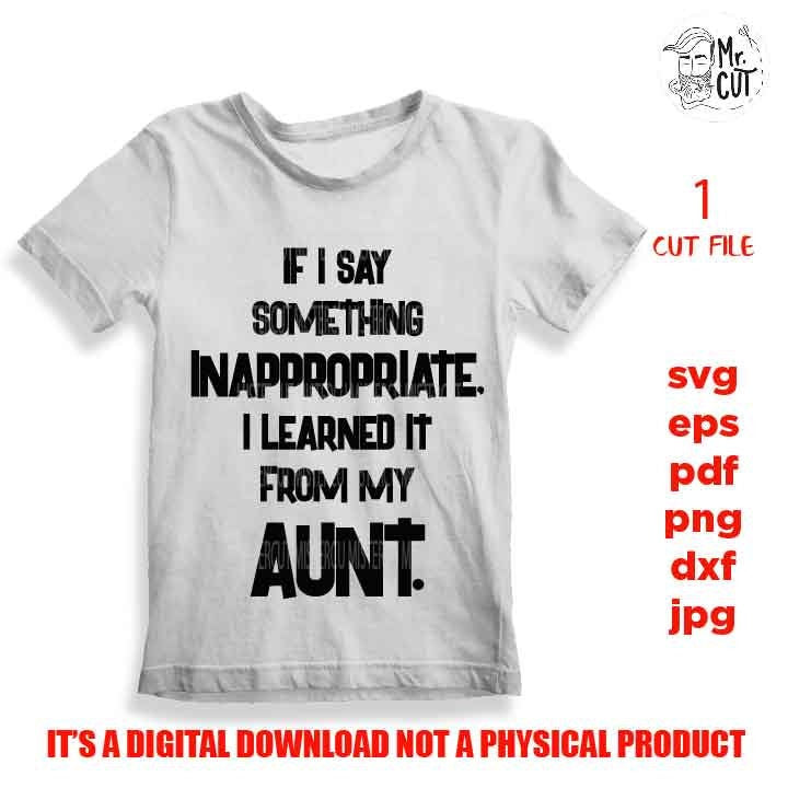 if I say something inappropriate SVG, DxF, EpS, cut file, jpg reverse, Toddler SVG, Toddler Shirt, Funny Toddler Svg, aunt shirt, aunt funny