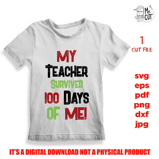 My teacher survived 100 Days of me cut file, 100 Days of School SVG, 100 Days of School Shirt, School Shirt, kid Shirt, Funny SVG