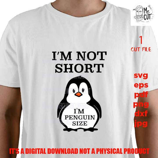 I'm Not Short I m Penguin, SVG, DXF, EpS, jpg reverse, cut file, Humor svg, Funny svg, Food Lover Gift, funny shirt vector design