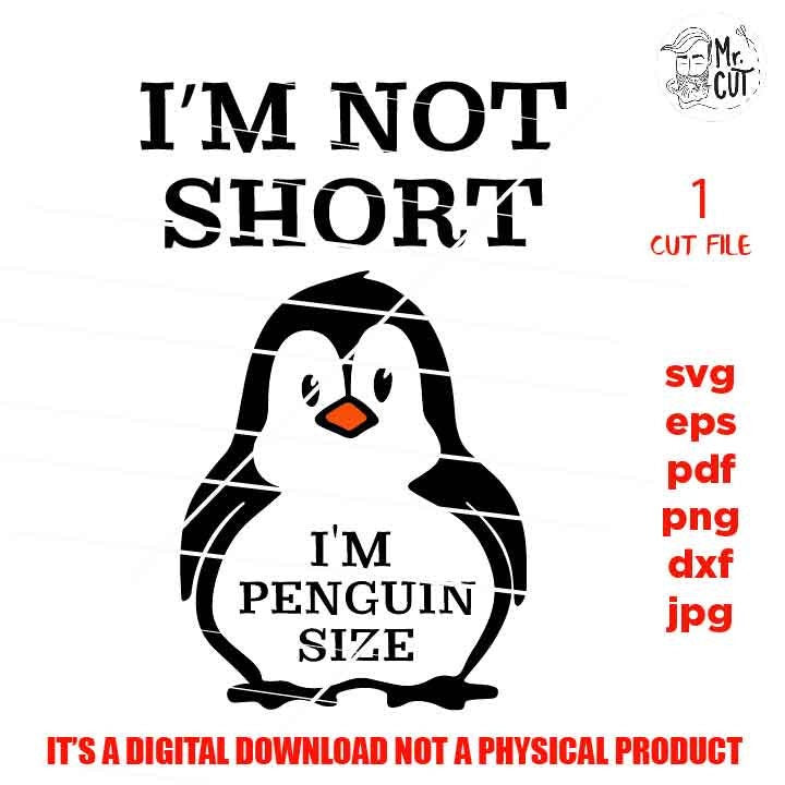 I'm Not Short I m Penguin, SVG, DXF, EpS, jpg reverse, cut file, Humor svg, Funny svg, Food Lover Gift, funny shirt vector design