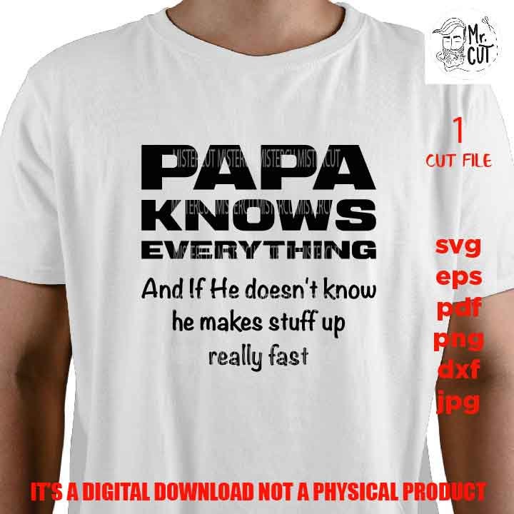 Papa Knows Everything, SVG File, Father's Day, svg, dxf, cut file, jpg mirrored, Dad svg, vector shirt design cut file, gift for dad