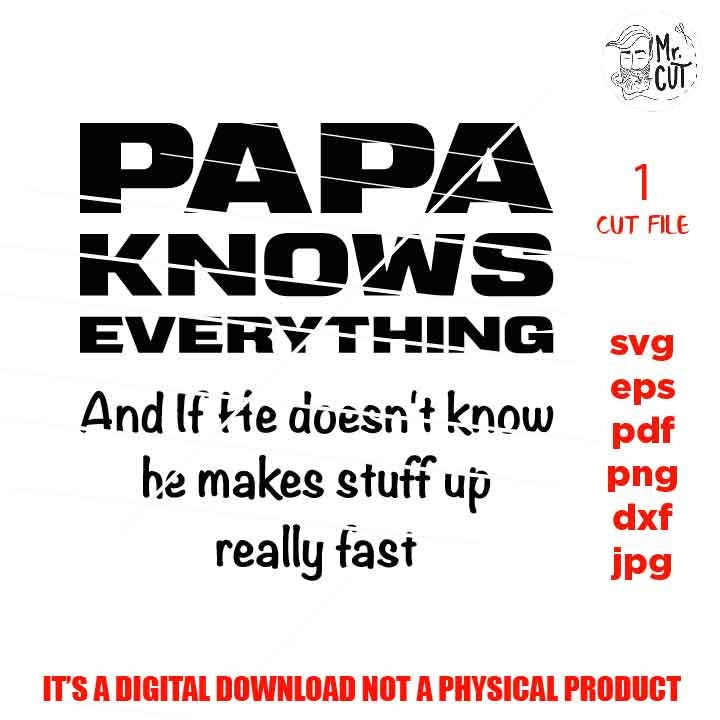 Papa Knows Everything, SVG File, Father's Day, svg, dxf, cut file, jpg mirrored, Dad svg, vector shirt design cut file, gift for dad