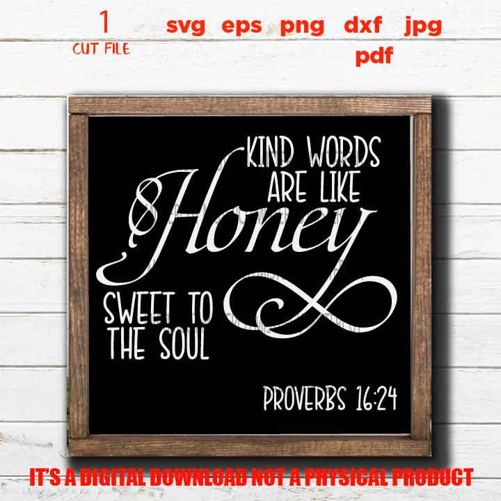 Kind Words are Like Honey Sweet to the Soul svg, Proverbs 16:24, Bible Verse svg dxf, jpg, cut file, PNG faith svg, Farmhouse, religious svg