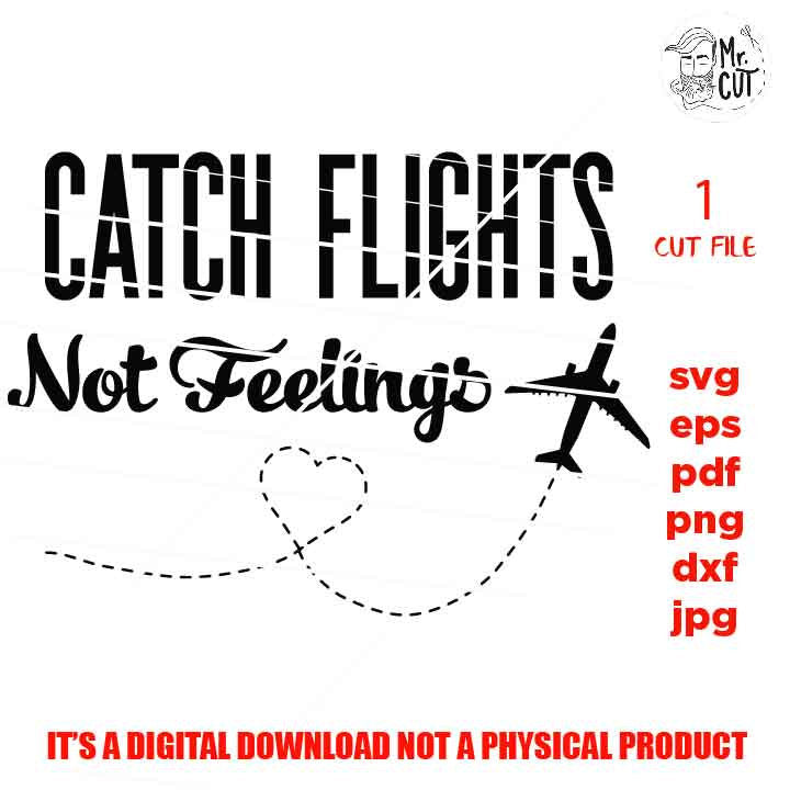 catch flight not feelings SVG, DXF, EpS, pdf, jpg mirrored, cut file, Plane heart route svg cutting files, Travel svg, Airplane clipart