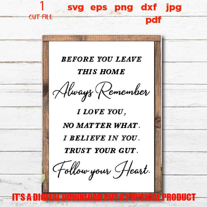 Before You Leave This House, love sign SVG, Family SVG, dxf, jpg transfer, cut file, png, eps, family sign, vector design, follow your heart