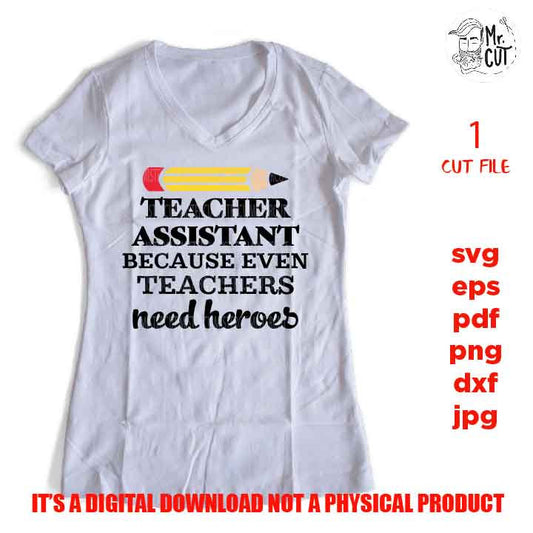 Teacher Assistant because even Teachers Need Heroes, Teacher Assistant Gifts, Teacher svg, school svg, eps, png, jpg mirrored