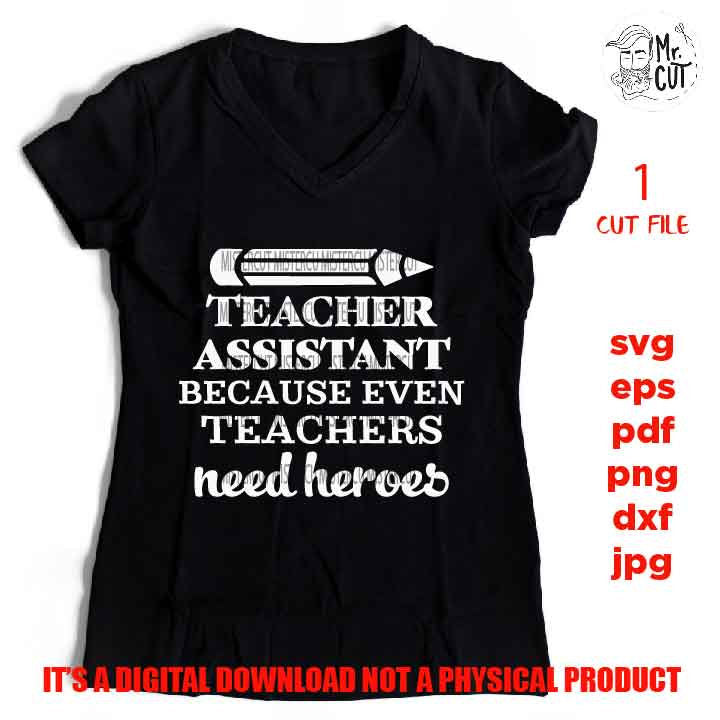 Teacher Assistant because even Teachers Need Heroes, Teacher Assistant Gifts, Teacher svg, school svg, eps, png, jpg mirrored