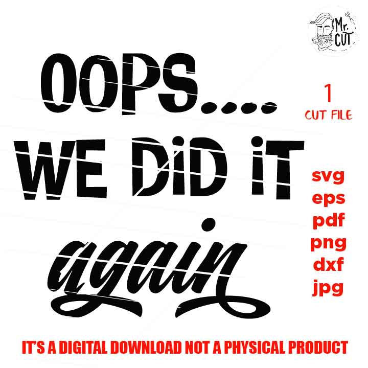 Oops We Did It Again svg, Mom Life svg, Pregnancy svg, New Mom svg, dxf, jpg REVERSE, cut file, Cut File, Pregnant Svg, mother svg