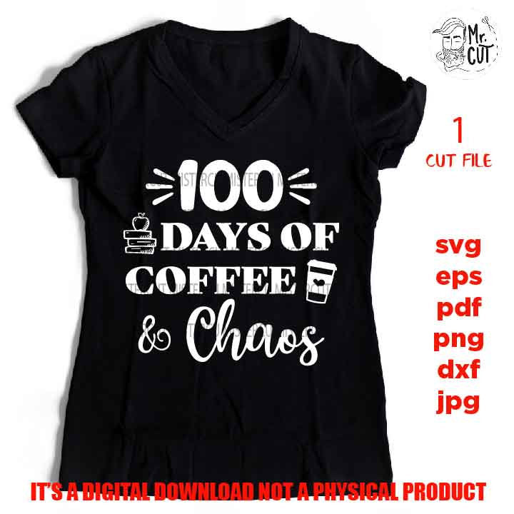 100 days of coffee & chaos cut file, 100 Days of School SVG, 100 Days of School Shirt, School Shirt, Teacher Shirt, Funny SVG, Teacher