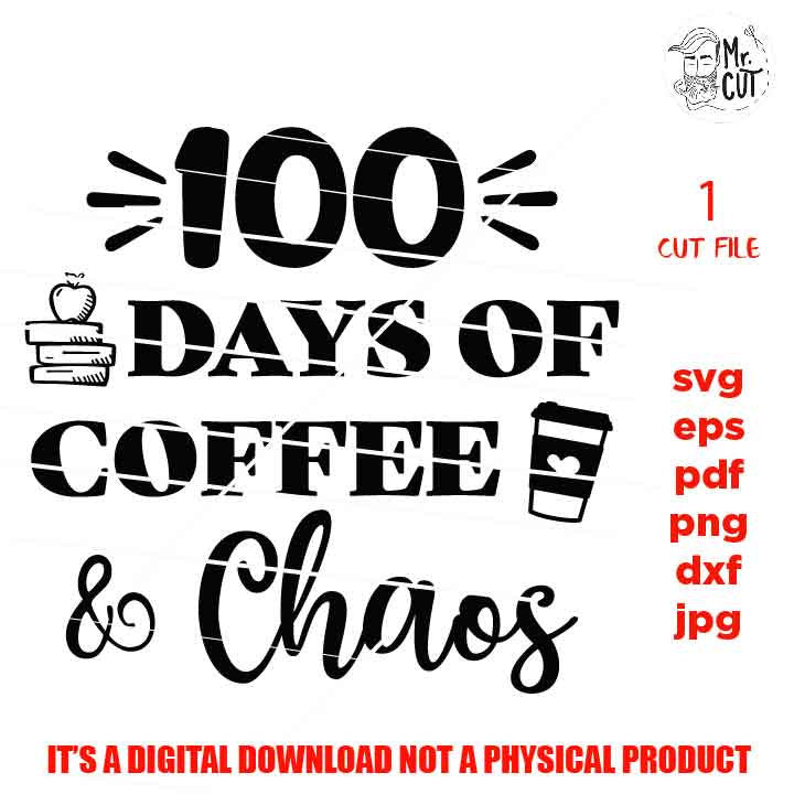 100 days of coffee & chaos cut file, 100 Days of School SVG, 100 Days of School Shirt, School Shirt, Teacher Shirt, Funny SVG, Teacher