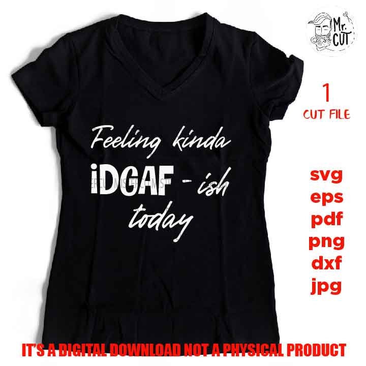 Feeling kinda idgafish today svg, dxf, jpg reverse, cut file, SVG Files, Funny Shirt vector design svg, Funny Humour, Quote Phrase