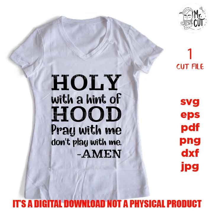 Holy with a hint of Hood,  svg, dxf, mirrored jpg, cut file, Funny Shirt svg, pray svg, holy, hood, funny svg, christian shirt vector design