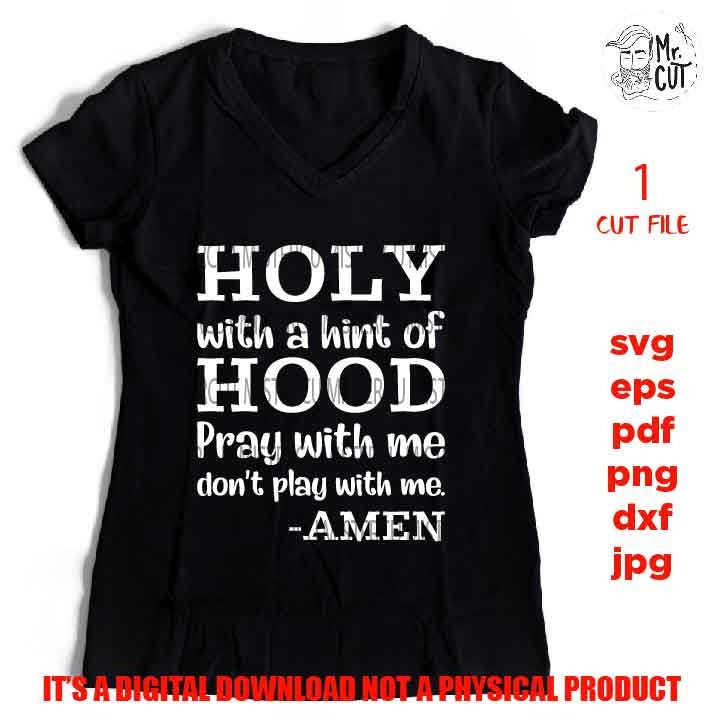 Holy with a hint of Hood,  svg, dxf, mirrored jpg, cut file, Funny Shirt svg, pray svg, holy, hood, funny svg, christian shirt vector design