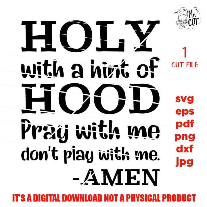 Holy with a hint of Hood,  svg, dxf, mirrored jpg, cut file, Funny Shirt svg, pray svg, holy, hood, funny svg, christian shirt vector design