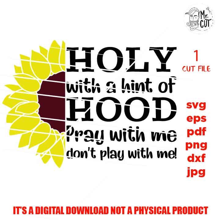 Holy with a hint of Hood,  svg, dxf, mirrored jpg, cut file, Funny Shirt svg, pray svg, sunfflower, funny svg, christian shirt vector design