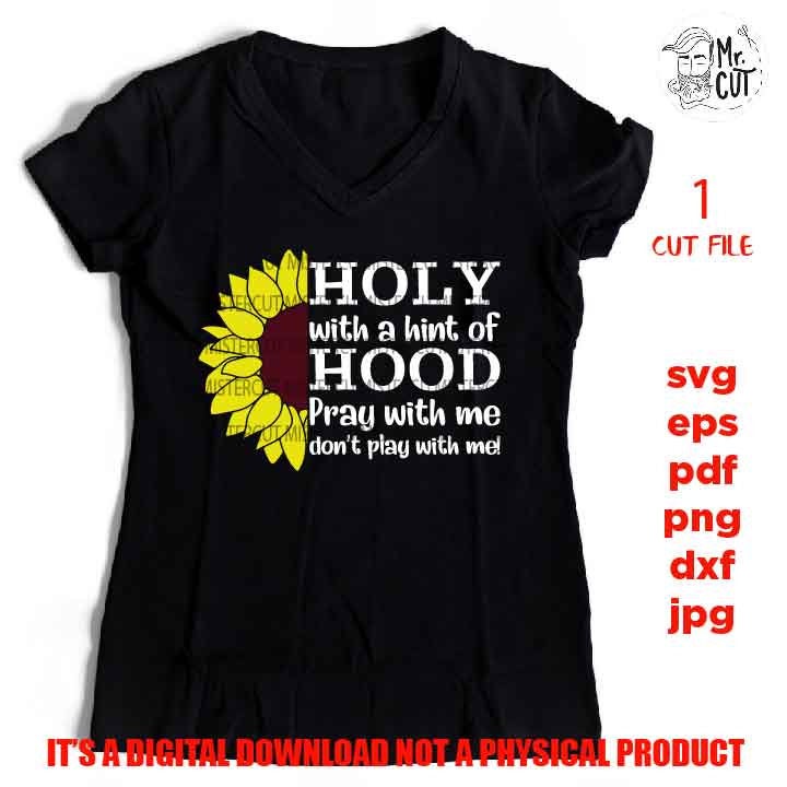 Holy with a hint of Hood,  svg, dxf, mirrored jpg, cut file, Funny Shirt svg, pray svg, sunfflower, funny svg, christian shirt vector design