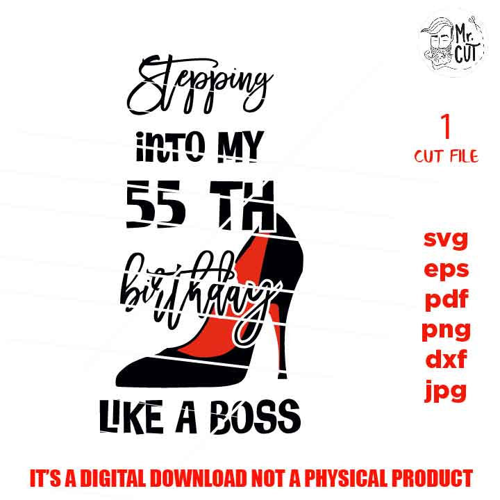 stepping into my 55 th birthday like a boss, 55 years old svg, Birthday SVG, png DxF, Cricut & silhouette, Iron transfer, fiftyfive year old