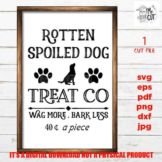 Rotten Spoiled Dog treat Svg, Funny Dog Printable svg, dxf, jpg transfer, cut file, Dog svg, Dog sign svg, Dog Lover, cricut, silhouette