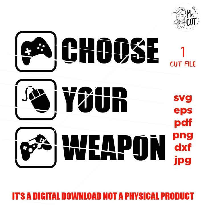 choose you weapon video game shirt design, png, jpg reverse, cut file, dxf Video Gamer svg, Game Controller svg, Teen Boy svg, Guys, Men png