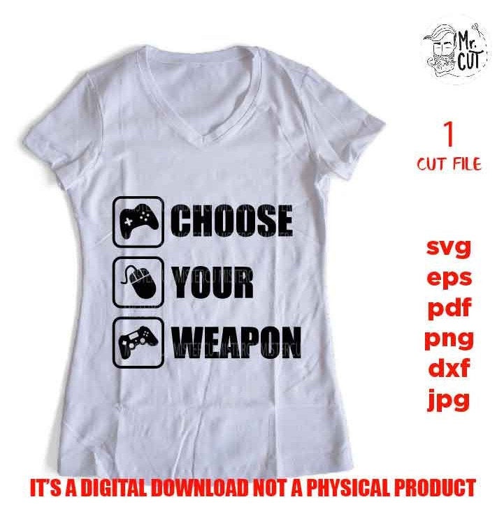 choose you weapon video game shirt design, png, jpg reverse, cut file, dxf Video Gamer svg, Game Controller svg, Teen Boy svg, Guys, Men png