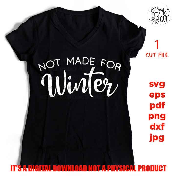 not made for winter vector design, Cold svg, Sweatshirt svg, Winter SVG, eps, png, jpg paper transfer, cut file, cricut, silhouette