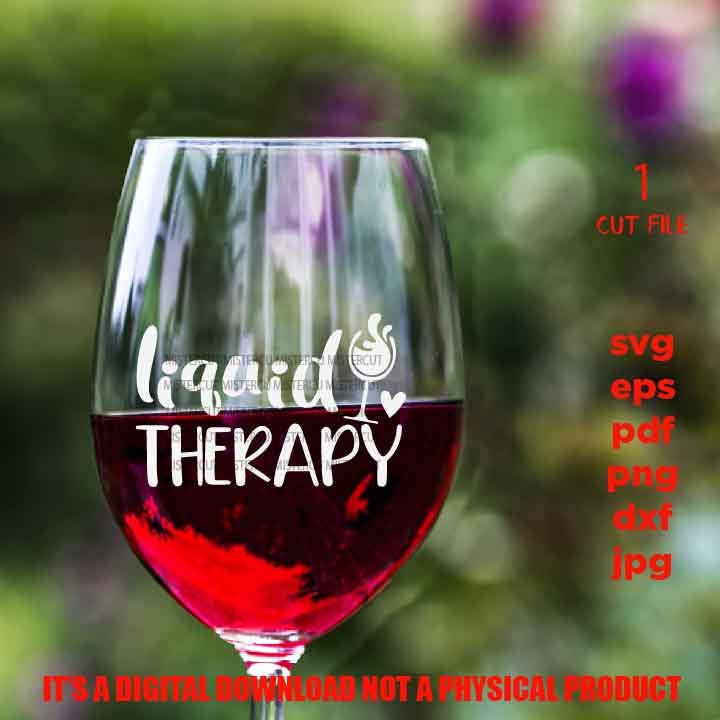 liquid therapy, Wine Quote Svg, Good Friends Wine Together Svg, Wine Glass Decal, dxf, jpg transfer, cut file, png, eps, Ironic Saying Svg