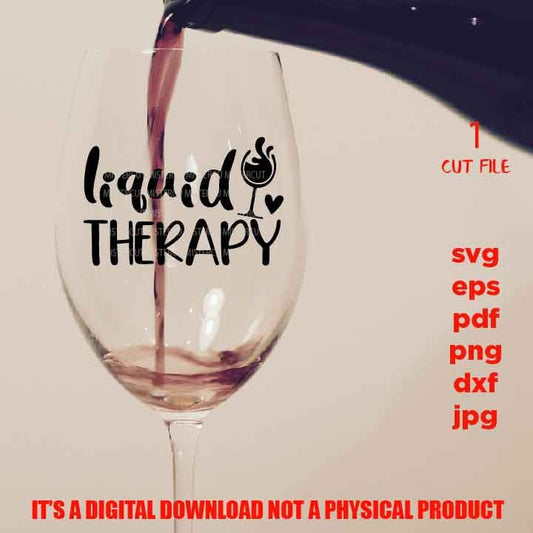 liquid therapy, Wine Quote Svg, Good Friends Wine Together Svg, Wine Glass Decal, dxf, jpg transfer, cut file, png, eps, Ironic Saying Svg