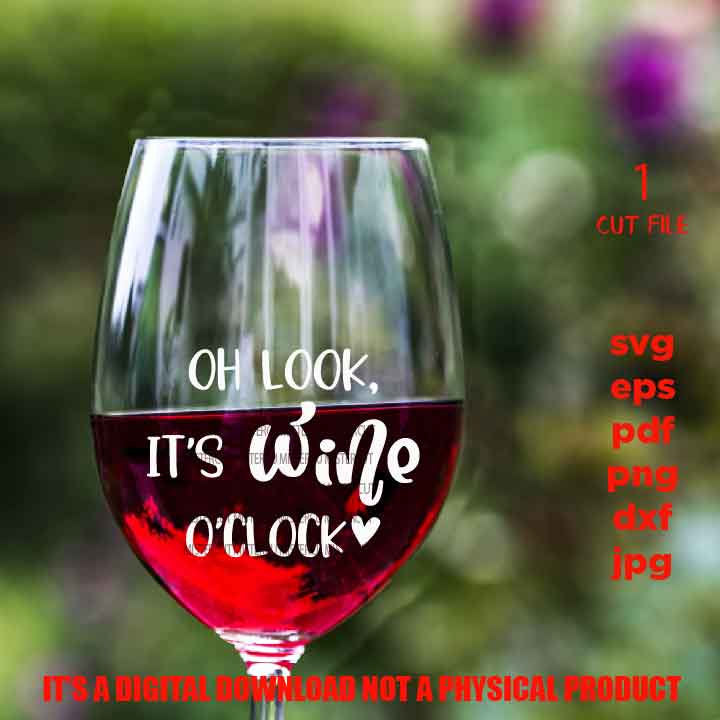 oh look it's wine o clock, Wine Quote Svg, Good Friends Wine Together Svg, Wine Glass Decal, dxf, jpg, cut file, png, eps, funny Saying Svg