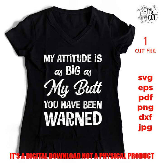 Attitude As Big As My Butt svg, dxf, jpg reverse, cut file, Snarky Mom svg, Funny  SVG Files, Funny Shirt svg, Sarcasm svg, Cutting Files