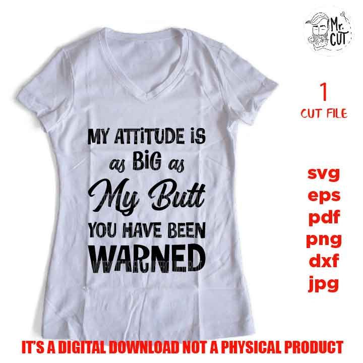 Attitude As Big As My Butt svg, dxf, jpg reverse, cut file, Snarky Mom svg, Funny  SVG Files, Funny Shirt svg, Sarcasm svg, Cutting Files