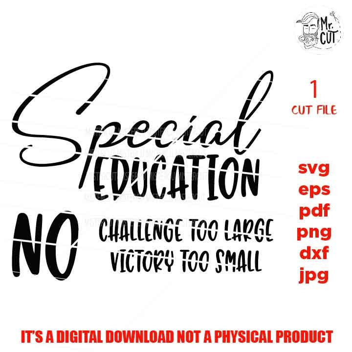 Special Education svg, No Challenge Too Large, No Victory Too Smal teacher dxf, teacher svg, Teacher Shirt, eps, png, jpg mirrored, cut file