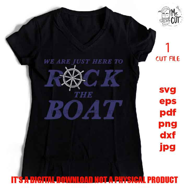 Cruise svg, png, dxf, I'm Just Here To Rock The Boat svg, Funny Cruise svg, Vacation svg, Helm cut file, eps, jpg mirrored, Cruise File