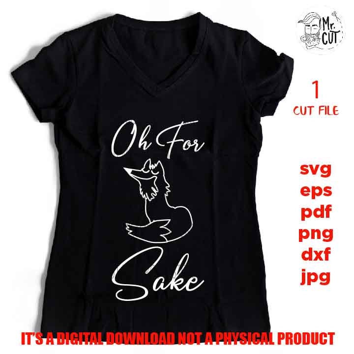 Oh for Fox Sake vector design, Red Fox Svg, For Fox Sakes svg, dxf, jpg reverse, cut file, SVG Files, Funny Shirt svg, Sarcasm