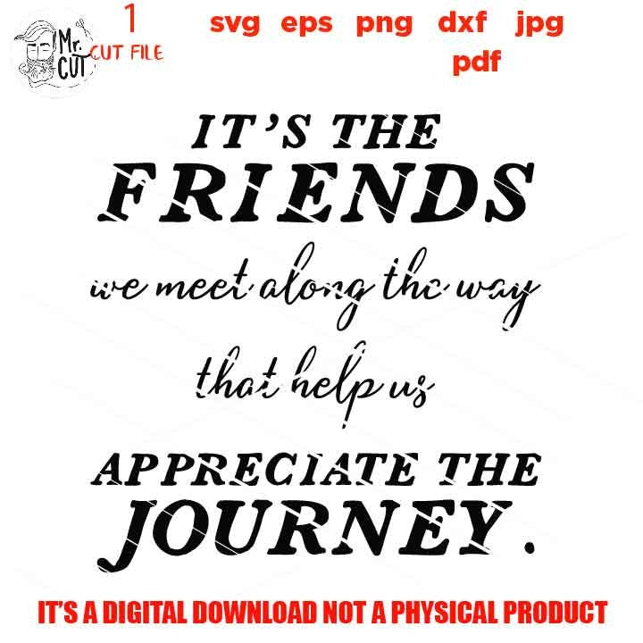 Friendship SVG, dxf, jpg, cut file, png,  Friends We Meet Along The Way SVG, Appreciate The Journey, Friends Are The Family You Choose SVG