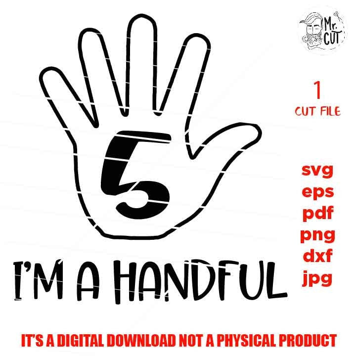 I'm a handful, 5th birthday SVG, birthday # 5, funny birthday  png, jpg, DxF, cut file, Cricut & silhouette, Iron on transfer, vector design