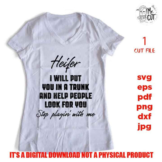 Heifer I will put you in a trunk and help people look for you svg, dxf, jpg reverse, cut file, SVG Files, Funny Shirt svg, Sassy svg