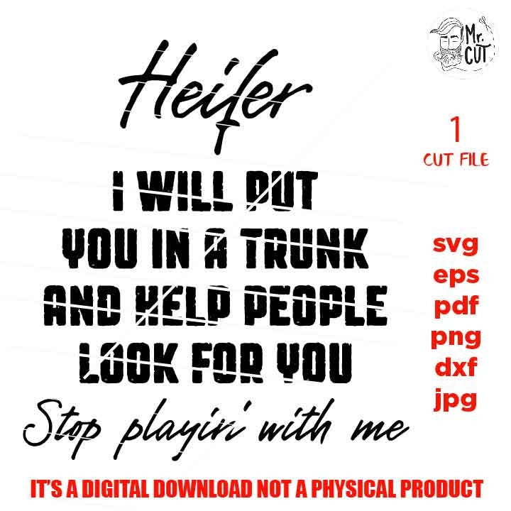 Heifer I will put you in a trunk and help people look for you svg, dxf, jpg reverse, cut file, SVG Files, Funny Shirt svg, Sassy svg