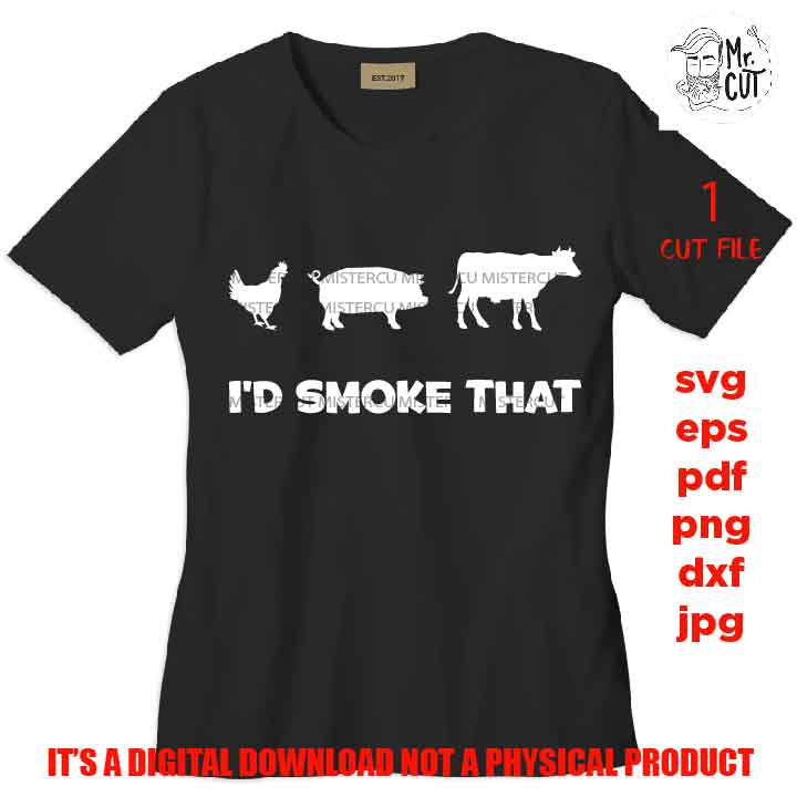 I'd Smoke That SVG, Chicken, Pig, Cow svg, fathers day, grill t shirt design, bbq svg, grill svg, dxf, PNG, mirrored jpg, eps, barbeque svg