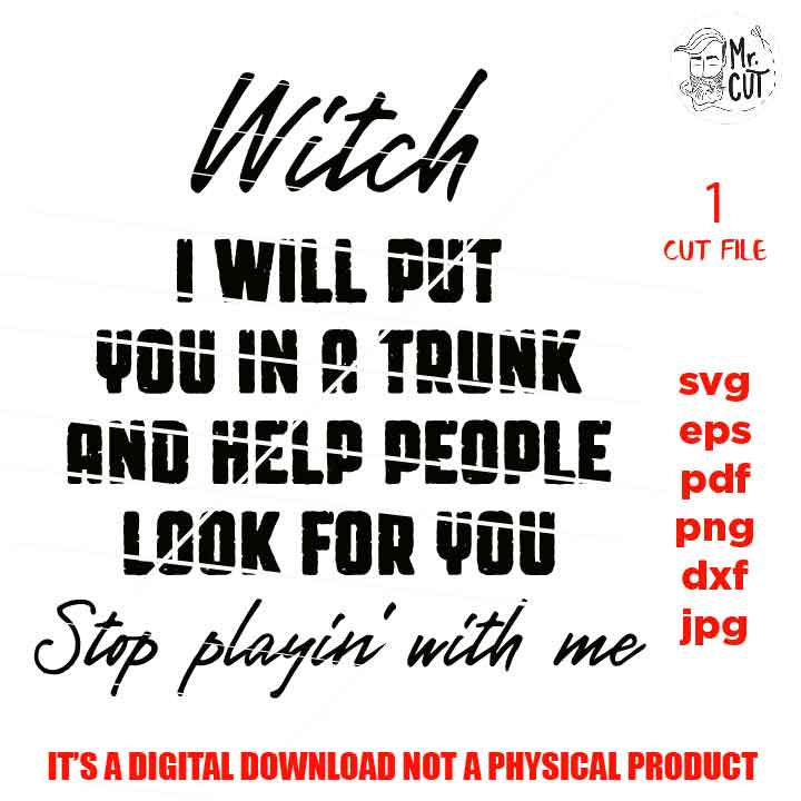 witch I will put you in a trunk and help people look for you svg, dxf, jpg reverse, cut file, SVG Files, Funny Shirt svg, Sassy svg